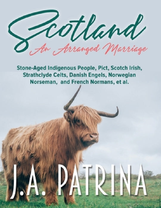 Scotland: An Arranged Marriage by J. a. Patrina