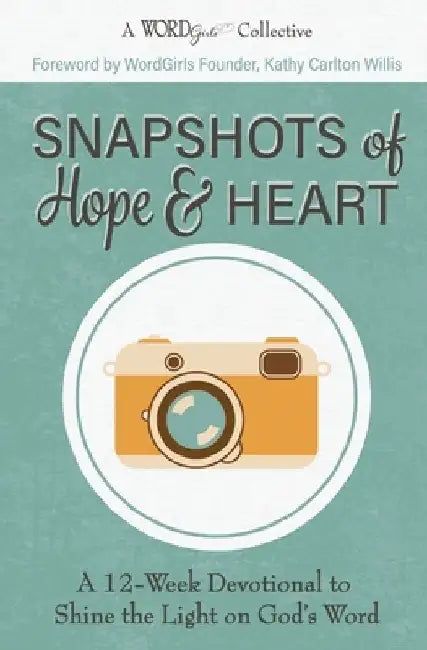 Snapshots of Hope & Heart: A 12-Week Devotional to Shine the Light on God's Word by Kathy Carlton Willis