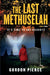 The Last Methuselah, Book 4: It's Time to Say Goodbye by Gordon Pierce