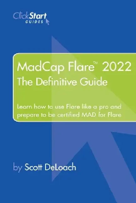 MadCap Flare 2022: The Definitive Guide by Scott Deloach