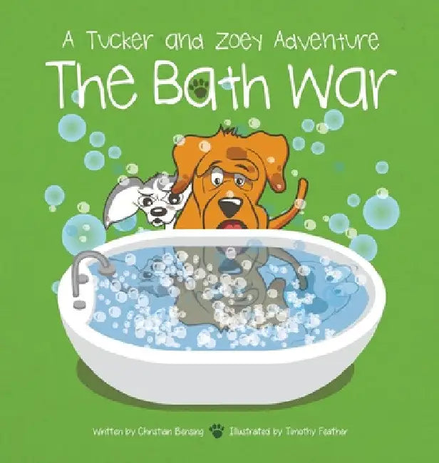 The Bath War: A Tucker and Zoey Adventure by Christian Bensing