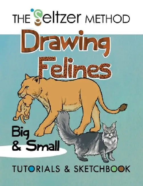 Drawing Felines: Big and Small by Jerry Joe Seltzer
