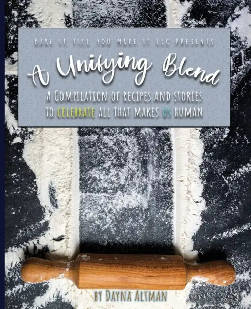 A Unifying Blend: A Compilation of Recipes and Stories to Celebrate All That Makes Us Human: 978-1-7330860-3-5 by Dayna Altman, Jason Sondu Taglieri, Hannah Little