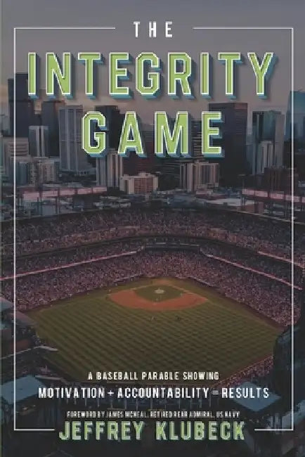 The Integrity Game: Motivation + Accountability = Results! by James McNeal