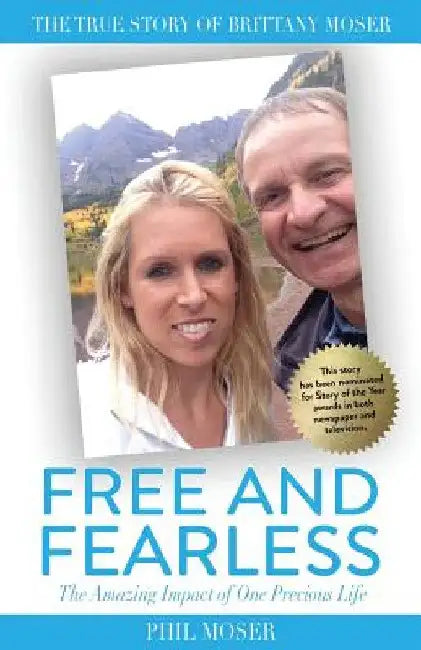 Free and Fearless: The Amazing Impact of One Precious Life by Phil Moser