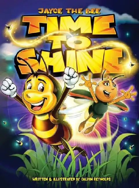 Jayce The Bee: Time To Shine by Calvin Reynolds