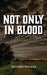 Not Only in Blood by D'Andre Walker