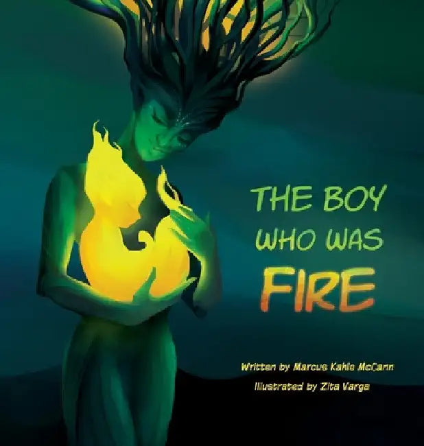 The Boy Who Was Fire by Marcus Kahle McCann
