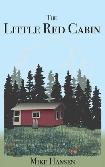 Little Red Cabin: Short Stories and Long Thoughts by Mike Hansen