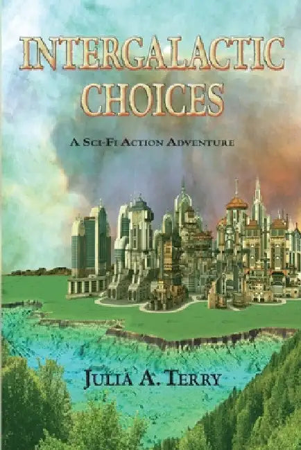 Intergalactic Choices by Julia a. Terry