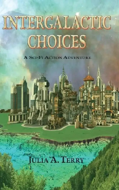 Intergalactic Choices by Julia a. Terry