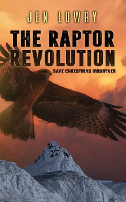 The Raptor Revolution: Save Christmas Mountain by Jen Lowry