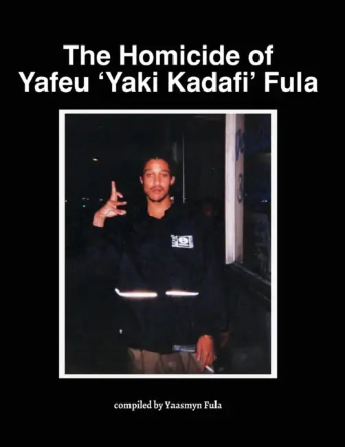 The Homicide of Yafeu 'Yaki Kadafi' Fula by Yaasmyn Fula