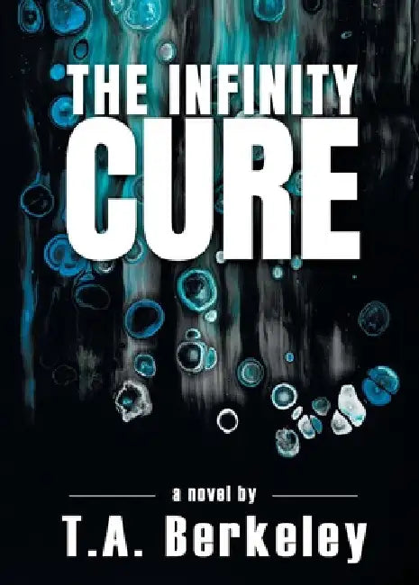 The Infinity Cure by T. A. Berkeley