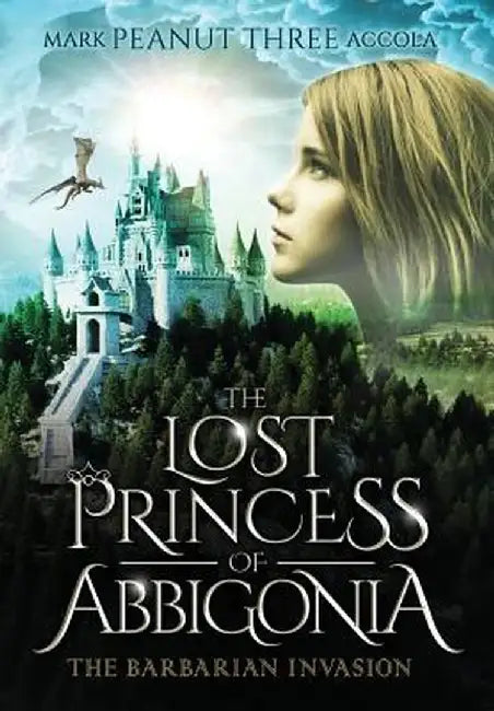 The Lost Princess of Abbigonia: The Barbarian Invasion by Mark A. Accola