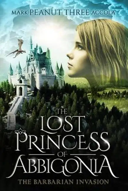 The Lost Princess of Abbigonia: The Barbarian Invasion by Mark A. Accola