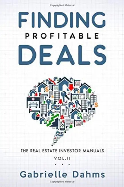 Finding Profitable Deals: The Guide to Real Estate Investing Success by Gabrielle Dahms