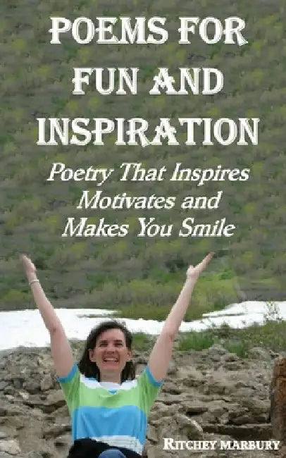 Poems for Fun and Inspiration: Poetry That Inspires Motivates and Makes You Smile by Ritchey McGuire, III Marbury