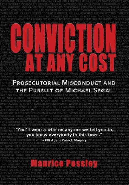 Conviction At Any Cost: Prosecutorial Misconduct and the Pursuit of Michael Segal by Maurice Possley