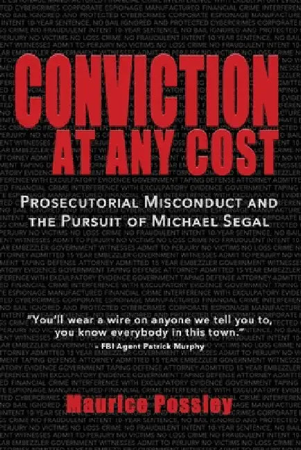 Conviction At Any Cost: Prosecutorial Misconduct and the Pursuit of Michael Segal by Maurice Possley