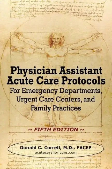 Physician Assistant Acute Care Protocols - FIFTH EDITION: For Emergency Departments, Urgent Care Centers, and Family Practices by Donald C. Correll