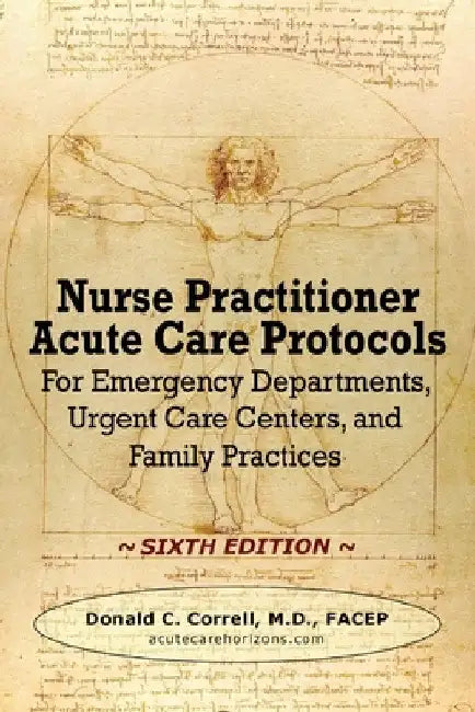 Nurse Practitioner Acute Care Protocols - SIXTH EDITION: For Emergency Departments, Urgent Care Centers, and Family Practices by Donald Correll