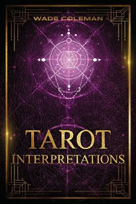 Tarot Interpretations: Tarot Meanings by Wade Coleman