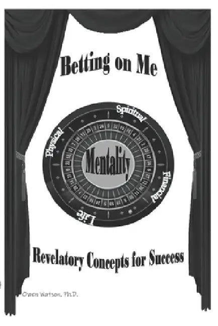 Betting on Me: Revelatory Concepts for Success by Ramona L. Watson