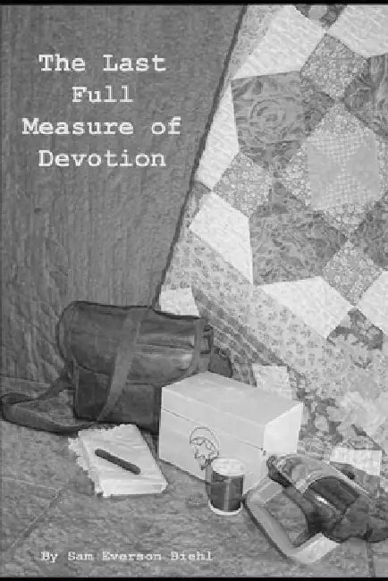 The Last Full Measure of Devotion by Sam Everson Biehl