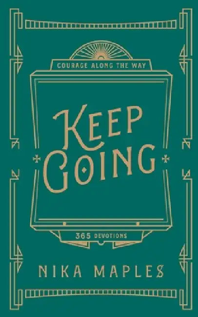 Keep Going: A 365-Day Devotional for Courage Along the Way by Nika Maples