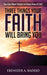 Three Things Your Faith Will Bring You by Ebenezer A. Badejo