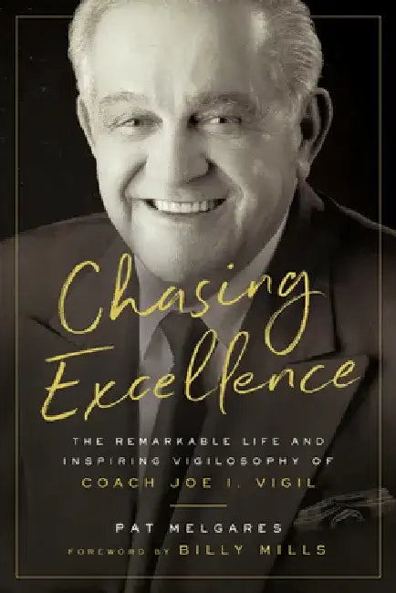 Chasing Excellence: The Remarkable Life and Inspiring Vigilosophy of Coach Joe I. Vigil by Billy Mills