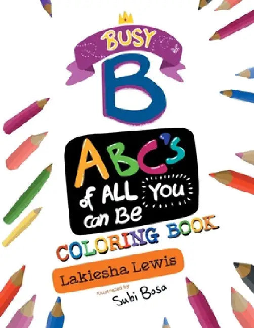 Busy B ABC's of All You Can Be Coloring Book by Lakiesha Lewis