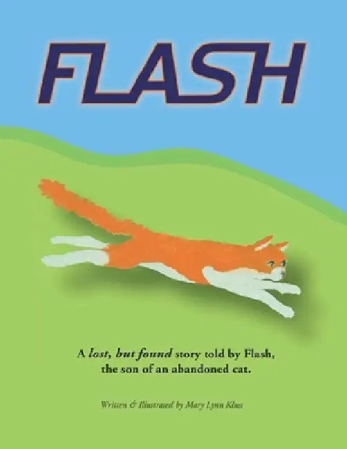 Flash: A lost & found story told by Flash, the son of an abandoned cat. by Mary Lynn Kluss