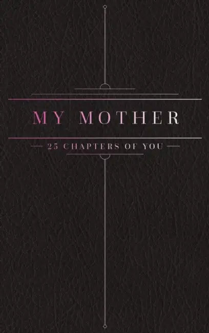 25 Chapters Of You: My Mother by Jacob N. Bollig