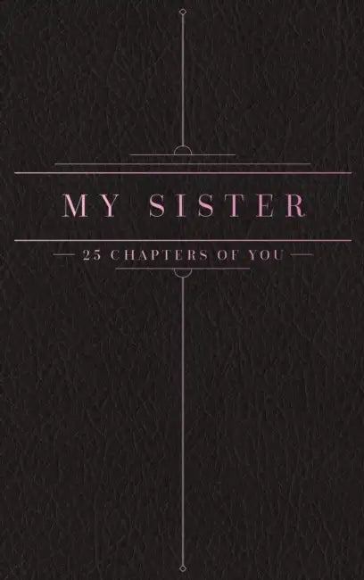 25 Chapters Of You: My Sister by Jacob N. Bollig