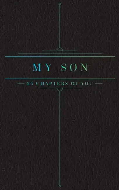 25 Chapters Of You: My Son by Jacob N. Bollig