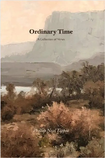 Ordinary Time: A Collection of Verses by Tippin, Phillip Neal