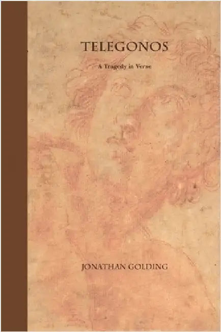 Telegonos: A Tragedy in Verse by Golding, Jonathan