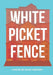 White Picket Fence by Haley Addison
