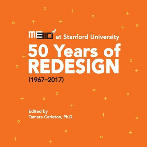 ME310 at Stanford University: 50 Years of Redesign (1967-2017) by Tamara Carleton