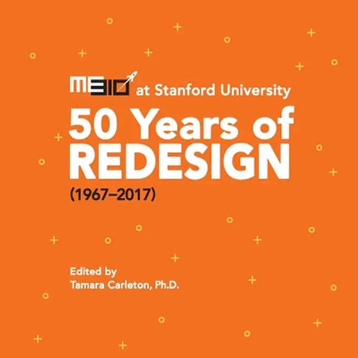 ME310 at Stanford University: 50 Years of Redesign (1967-2017) by Tamara Carleton