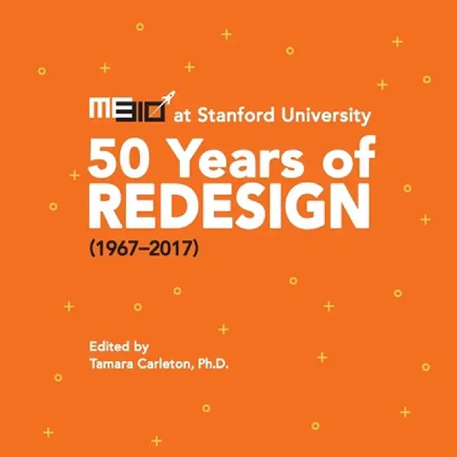 ME310 at Stanford University: 50 Years of Redesign (1967-2017) by Tamara Carleton