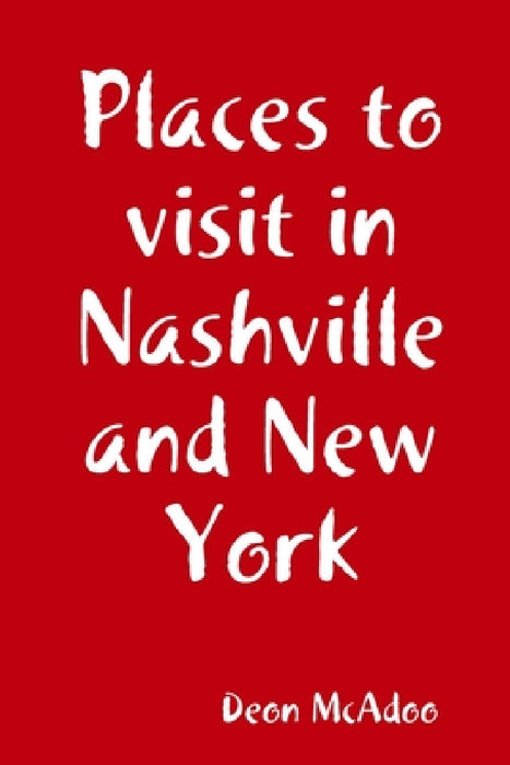 Places to visit in Nashville and New York by Deon McAdoo