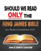 Should We Read ONLY the King James Bible: Are Modern Translations Evil? by Sonya Carlson