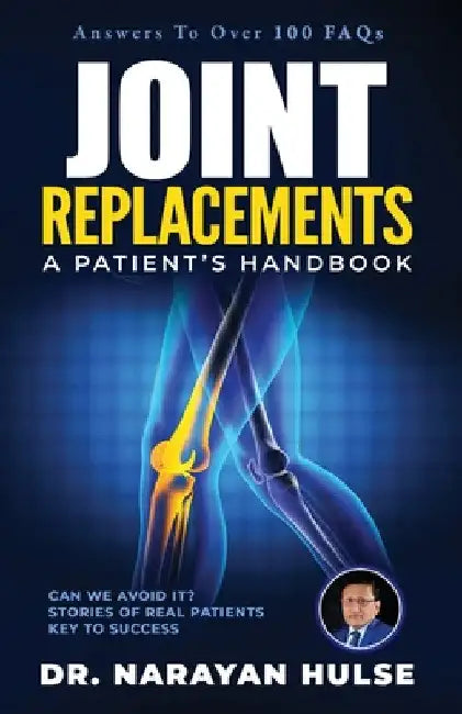 Joint Replacements: A Patient's Handbook by Narayan Hulse