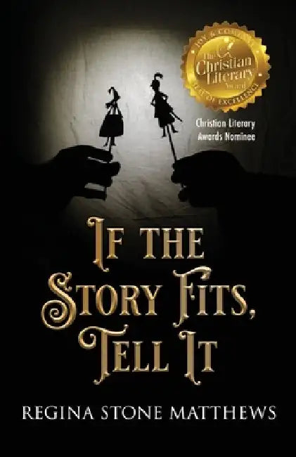 If the Story Fits Tell It by Regina Stone Matthews
