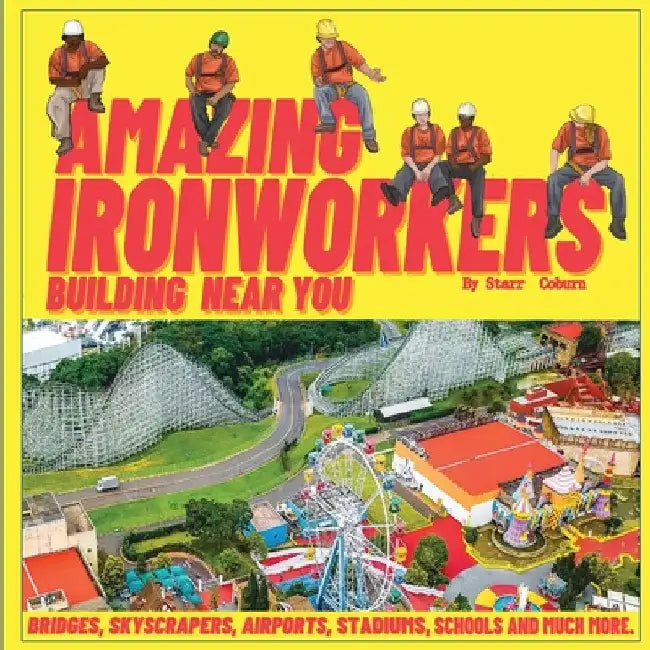 Amazing Ironworkers Building Near You by Starr Coburn