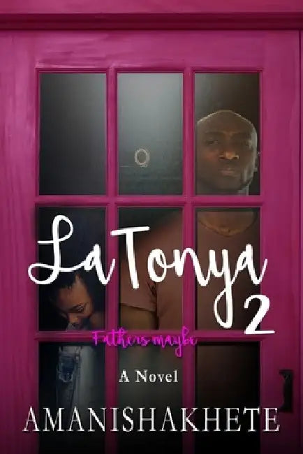 LaTonya 2: Fathers maybe by Amani Shakhete