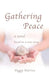 Gathering Peace: A Novel Based on a True Story by Peggy Warren